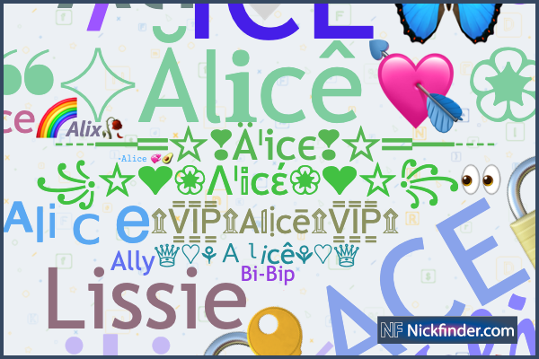 Nicknames For Alice: AℓᎥce, ⚡𝔸𝕝𝕚𝕔𝕖⚡, Ali, ♡ Alice ♡, 𝓐𝓵𝓲𝓬𝓮, ꧁༺alice༻꧂