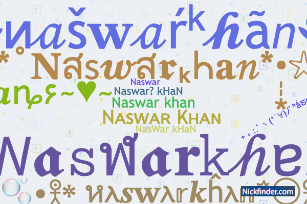 Nicknames for Naswarkhan: Naswar khan, Naswar? kHaN, Nᴀsᴡᴀʀ Kʜᴀɴ ...